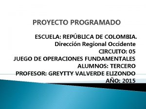 PROYECTO PROGRAMADO ESCUELA REPBLICA DE COLOMBIA Direccin Regional
