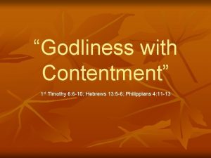 Godliness with Contentment 1 st Timothy 6 6