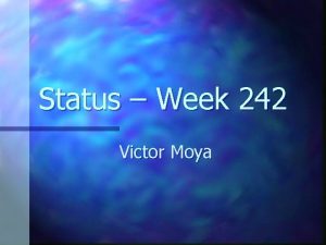 Status Week 242 Victor Moya Summary n Current