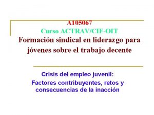 A 105067 Curso ACTRAVCIFOIT Formacin sindical en liderazgo