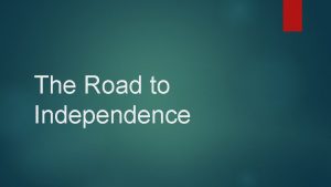 The Road to Independence Salutary neglect longstanding British