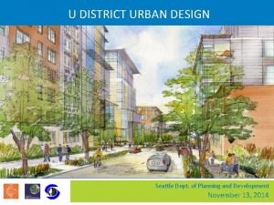 U DISTRICT URBAN DESIGN Seattle Dept of Planning