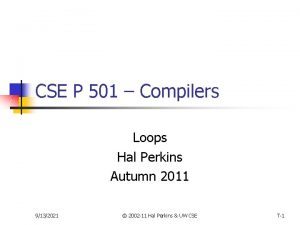 CSE P 501 Compilers Loops Hal Perkins Autumn