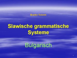 Branko Toovi Slawische grammatische Systeme Bulgarisch 1 Morphologie
