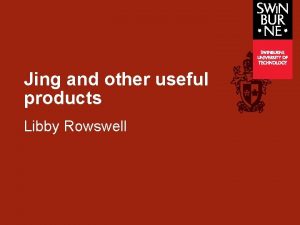 Jing and other useful products Libby Rowswell Why