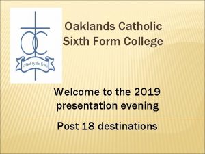 Oaklands Catholic Sixth Form College Welcome to the