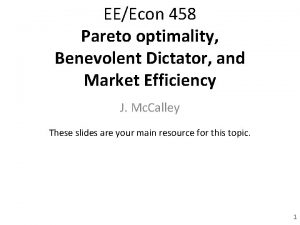 EEEcon 458 Pareto optimality Benevolent Dictator and Market
