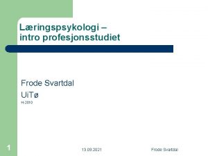 Lringspsykologi intro profesjonsstudiet Frode Svartdal Ui T H2010