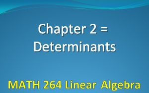 Chapter 2 Determinants MATH 264 Linear Algebra Determinants