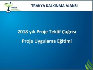 TRAKYA KALKINMA AJANSI 2018 yl Proje Teklif ars