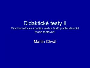 Didaktick testy II Psychometrick analza loh a test