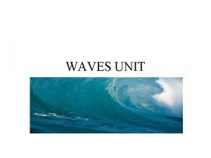 WAVES UNIT WAVES UNIT SWBAT COMPARE WAVES AND