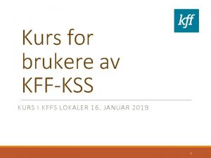 Kurs for brukere av KFFKSS KURS I KFFS