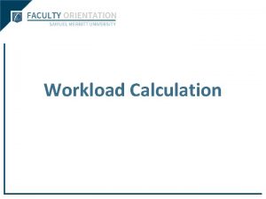 Workload Calculation Calculation of Faculty Workload Full details