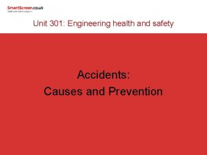 Unit 301 Engineering health and safety Accidents Causes