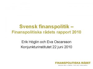 Svensk finanspolitik Finanspolitiska rdets rapport 2010 Erik Hglin