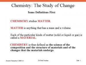 Chemistry The Study of Change Some Definitions First