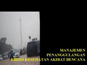 MANAJEMEN PENANGGULANGAN KRISIS KESEHATAN AKIBAT BENCANA PEDULI BESAR