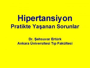 Hipertansiyon Pratikte Yaanan Sorunlar Dr ehsuvar Ertrk Ankara