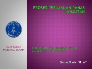 PROSES PERLAKUAN PANAS LANJUTAN MATA KULIAH MATERIAL TEKNIK