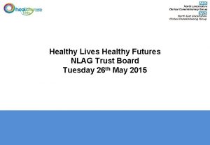 Healthy Lives Healthy Futures NLAG Trust Board Tuesday