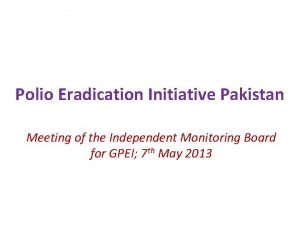 Polio Eradication Initiative Pakistan Meeting of the Independent