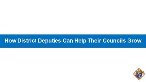 How District Deputies Can Help Their Councils Grow
