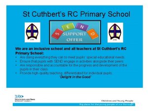 St Cuthberts RC Primary School We are an