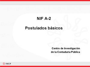 NIF A2 Postulados bsicos Centro de Investigacin de