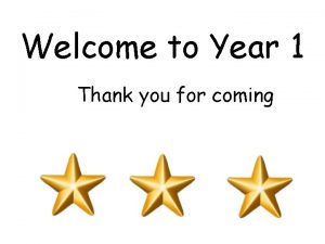 Welcome to Year 1 Thank you for coming