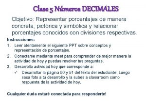 Clase 5 Nmeros DECIMALES Objetivo Representar porcentajes de