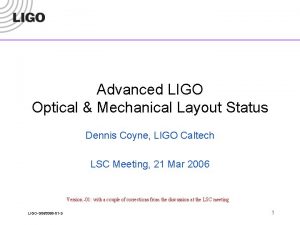 Advanced LIGO Optical Mechanical Layout Status Dennis Coyne