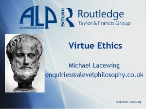 Virtue Ethics Michael Lacewing enquiriesalevelphilosophy co uk Michael