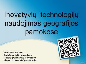 Inovatyvi technologij naudojimas geografijos pamokose Praneim paruo Dalia