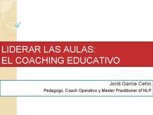 LIDERAR LAS AULAS EL COACHING EDUCATIVO Jordi Garcia