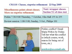 CS 1110 Classes stepwise refinement 23 Sep 2009