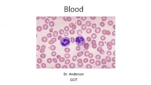 Blood Dr Anderson GCIT Components of Blood Functions