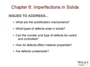 Chapter 6 Imperfections in Solids ISSUES TO ADDRESS