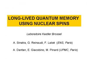 LONGLIVED QUANTUM MEMORY USING NUCLEAR SPINS Laboratoire Kastler