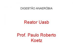 DIGESTO ANAERBIA Reator Uasb Prof Paulo Roberto Koetz