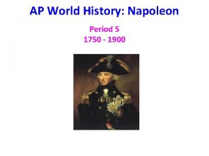 AP World History Napoleon Period 5 1750 1900