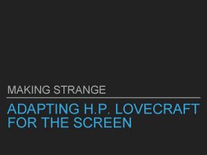MAKING STRANGE ADAPTING H P LOVECRAFT FOR THE