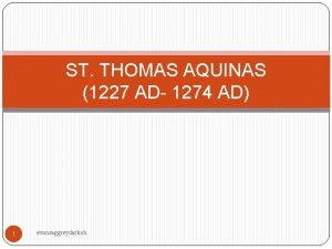 ST THOMAS AQUINAS 1227 AD 1274 AD 1