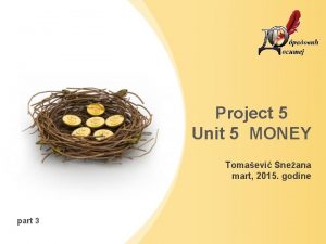 Project 5 Unit 5 MONEY Tomaevi Sneana mart