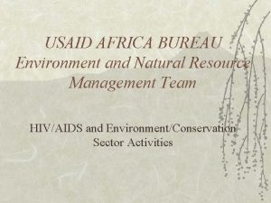 USAID AFRICA BUREAU Environment and Natural Resource Management