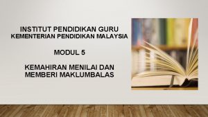 INSTITUT PENDIDIKAN GURU KEMENTERIAN PENDIDIKAN MALAYSIA MODUL 5