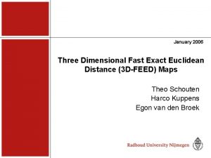 January 2006 Three Dimensional Fast Exact Euclidean Distance