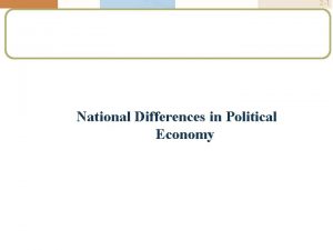2 1 National Differences in Political Economy 2