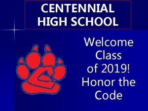 CENTENNIAL HIGH SCHOOL Welcome Class of 2019 Honor