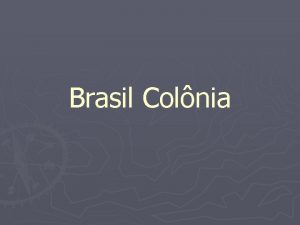 Brasil Colnia Modelos de colonizao da Amrica Modelo